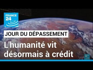 Vidéo - « Jour du dépassement » : l'humanité vit désormais à crédit - p. 28